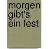 Morgen gibt's ein Fest door Toon Tellegen