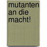 Mutanten an die Macht! door Kai Hirdt