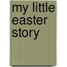 My Little Easter Story door Christina Goodings
