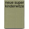 Neue Super Kinderwitze by Unknown