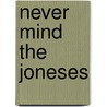 Never Mind the Joneses door Tim Stafford