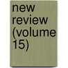 New Review (Volume 15) by General Books