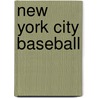 New York City Baseball by Harvey Frommer