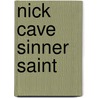 Nick Cave Sinner Saint by Mat Snow