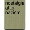 Nostalgia After Nazism by Heidi Schlipphacke