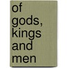 Of Gods, Kings And Men by Thomas S. Maxwell