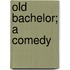 Old Bachelor; A Comedy