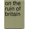 On The Ruin Of Britain door Gildas