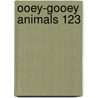 Ooey-Gooey Animals 123 door Lola Schaefer