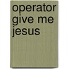 Operator Give Me Jesus door Judy Louise Hicks