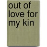 Out Of Love For My Kin door Amy Livingstone