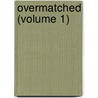 Overmatched (Volume 1) by Herman L. Prior
