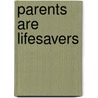 Parents Are Lifesavers door Carol S. Batey