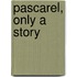 Pascarel, Only A Story