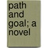 Path And Goal; A Novel
