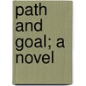 Path And Goal; A Novel by Ada Cambridge