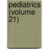 Pediatrics (Volume 21)