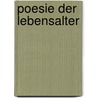 Poesie der Lebensalter door Onbekend