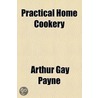 Practical Home Cookery door Arthur Gay Payne
