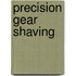 Precision Gear Shaving