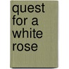 Quest For A White Rose door Malcolm Russell Waller