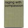 Raging with Compassion door John Swinton