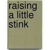 Raising a Little Stink door Colleen Sydor