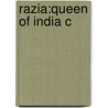Razia:queen Of India C by Rafiq Zakaria