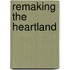 Remaking The Heartland