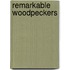 Remarkable Woodpeckers