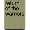 Return Of The Warriors door Major Robert J. Reilly Us Army Retired