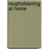 Reupholstering At Home by Peter Nesovich