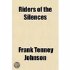 Riders Of The Silences door Frank Tenney Johnson