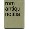 Rom   Antiqu   Notitia door Basil Kennett