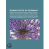 Roman Sites in Germany by Not Available