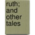 Ruth; And Other Tales