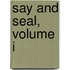 Say and Seal, Volume I