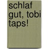 Schlaf gut, Tobi Taps! by Edith Thabet