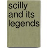 Scilly And Its Legends by Henry John Whitfeld