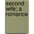 Second Wife; A Romance