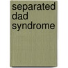 Separated Dad Syndrome door R.C. Spencer