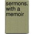 Sermons. With A Memoir