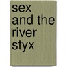 Sex and the River Styx door Edward Hoagland