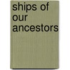 Ships Of Our Ancestors door Michael J. Anuta