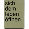 Sich dem Leben öffnen by Henri Nouwen