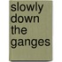 Slowly Down The Ganges