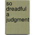 So Dreadful a Judgment