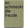 So schmeckt die Freude door Manfred Buchinger