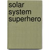 Solar System Superhero by Megan McDonald