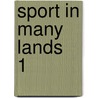 Sport In Many Lands  1 by Henry Astbury Leveson